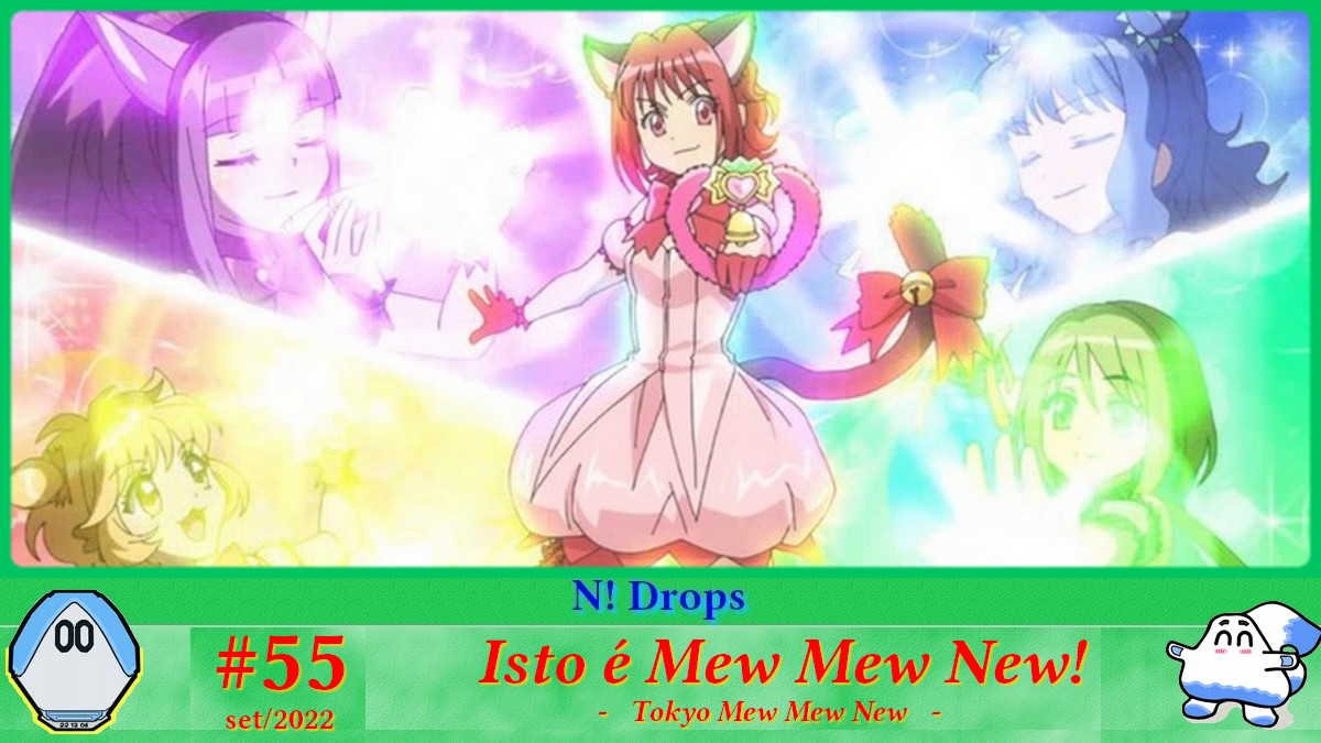 N! Drops] Set'2022 #55: isto é Mew Mew New! - Netoin!